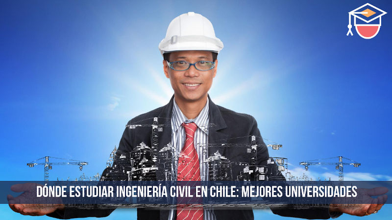 Mejores Universidades Para Estudiar Ingeniería Civil En Chile